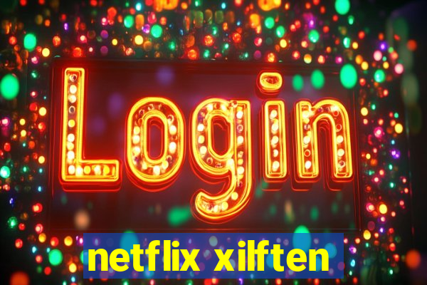 netflix xilften